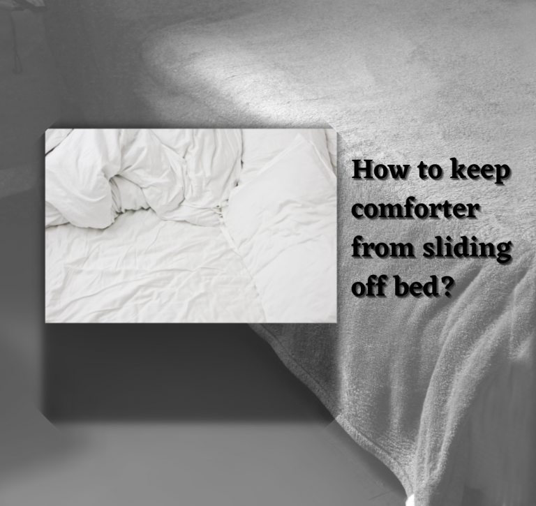 How to keep comforter from sliding off bed?