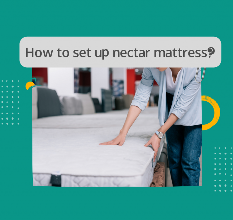 How to set up nectar mattress? This 9  powerful tips works