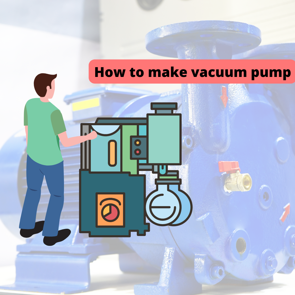 How to make vacuum pump