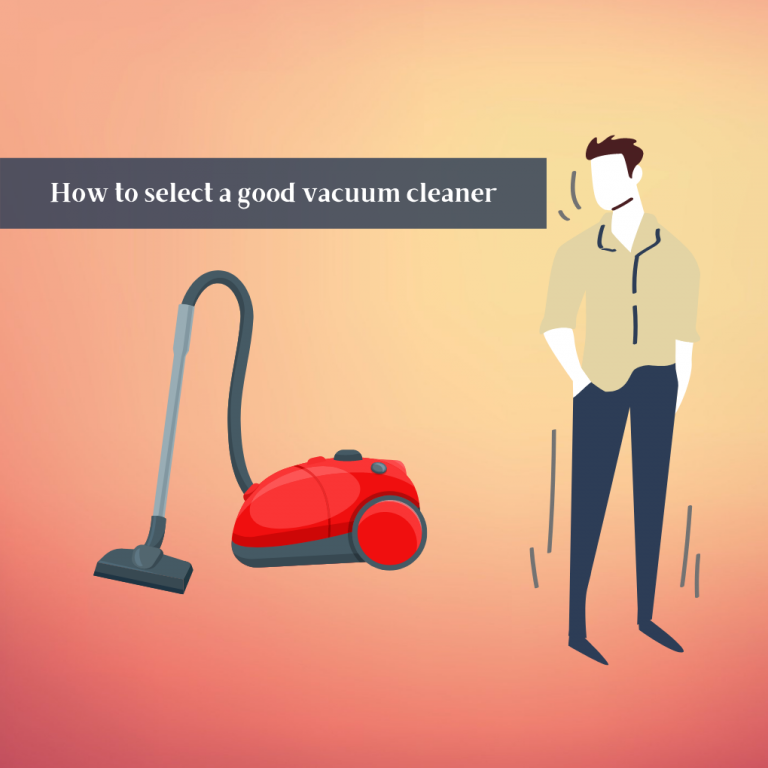 How to select a good vacuum cleaner? ( step by step guide)