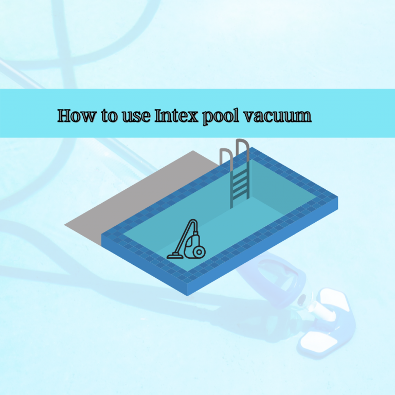 How to use Intex pool vacuum? Complete guide on 2022