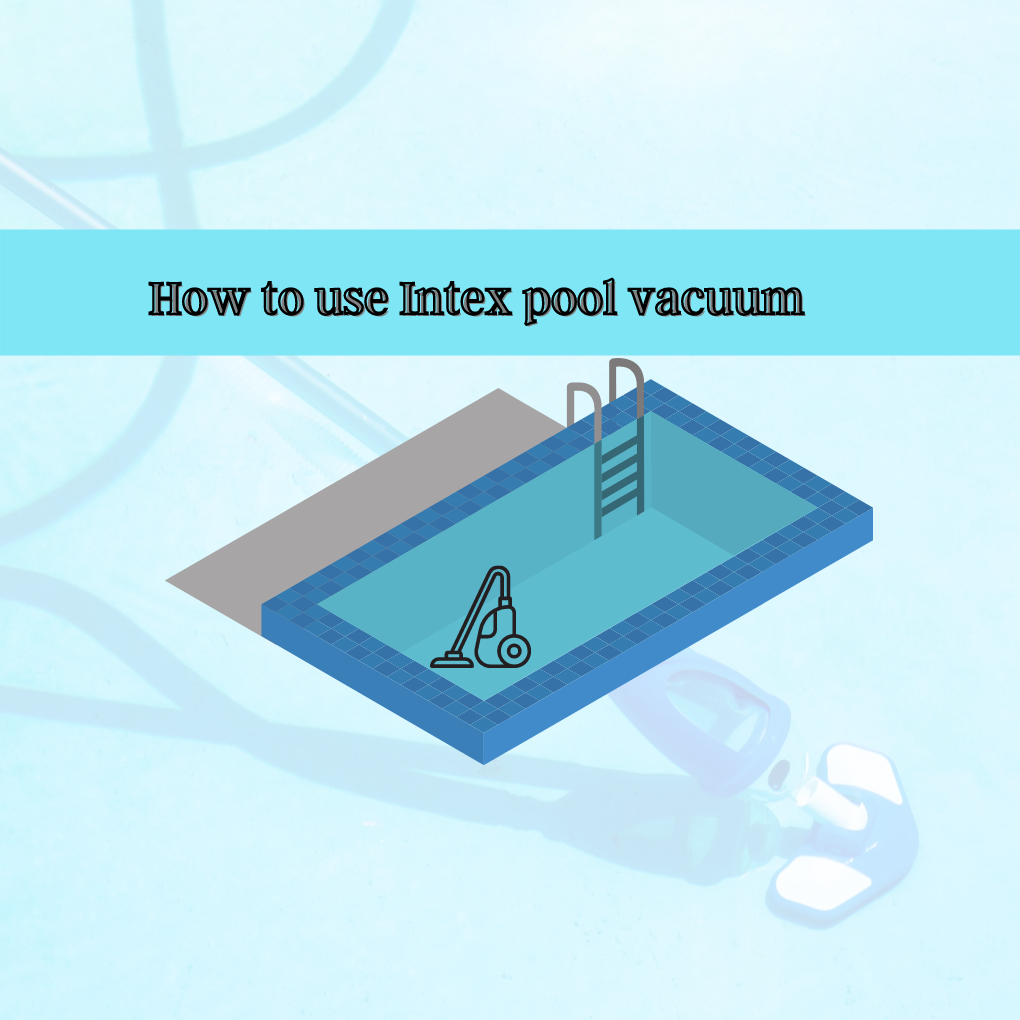 How to use Intex pool vacuum